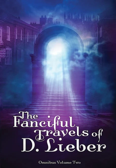 The Fanciful Travels of D. Lieber: Omnibus Volume Two - Hardcover