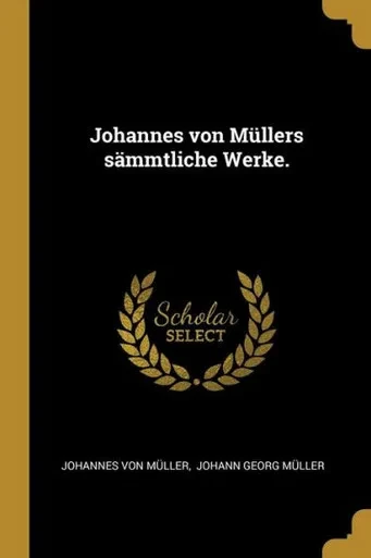Johannes Von M?llers S?mmtliche Werke. (German Edition)