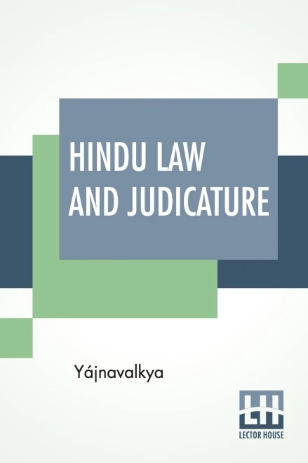 Hindu Law And Judicature: From The Dharma-Śástra Of Yájnavalkya In English With Explanatory Notes And Introduction By Edward Röer And W. A. Montriou