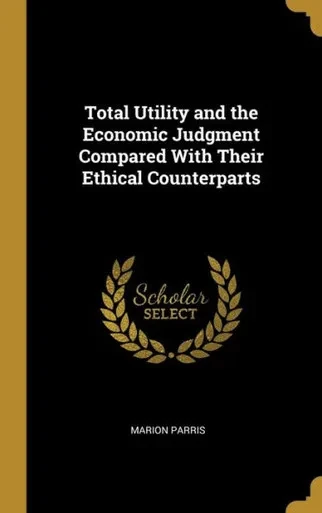 Total Utility And The Economic Judgment Compared With Their Ethical Counterparts