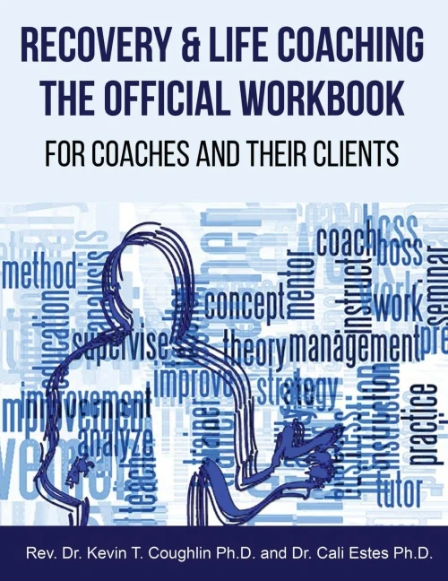 Recovery & Life Coaching The Official Workbook For Coaches And Their Clients
