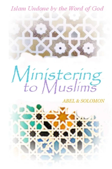Ministering To Muslims: Islam Undone By The Word Of God