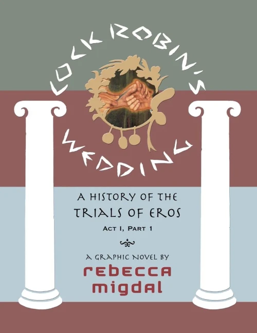 Cock Robin'S Wedding,: A History Of The Trials Of Eros, Act I Part 1 (Goddammerung)