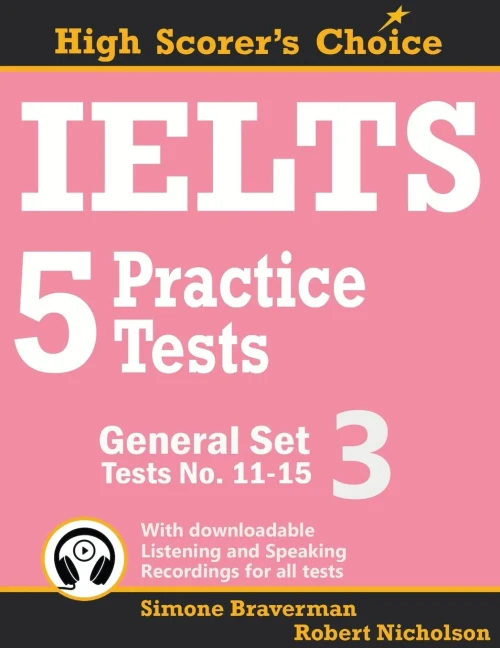 Ielts 5 Practice Tests, General Set 3: Tests No. 11-15 (High Scorer'S Choice)