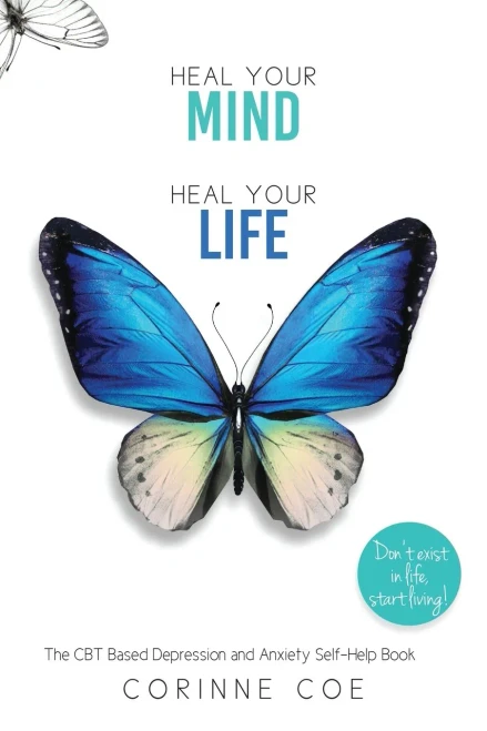 Heal Your Mind Heal Your Life: A Self-Help Book For Depression And Anxiety