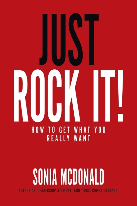 Just Rock It!: How To Get What You Really Want