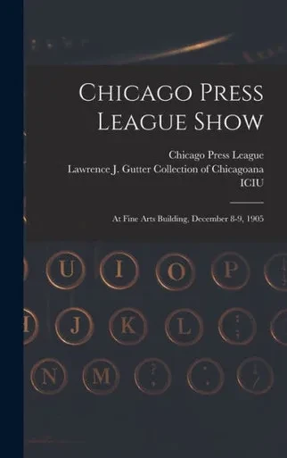 Chicago Press League Show: At Fine Arts Building, December 8-9, 1905