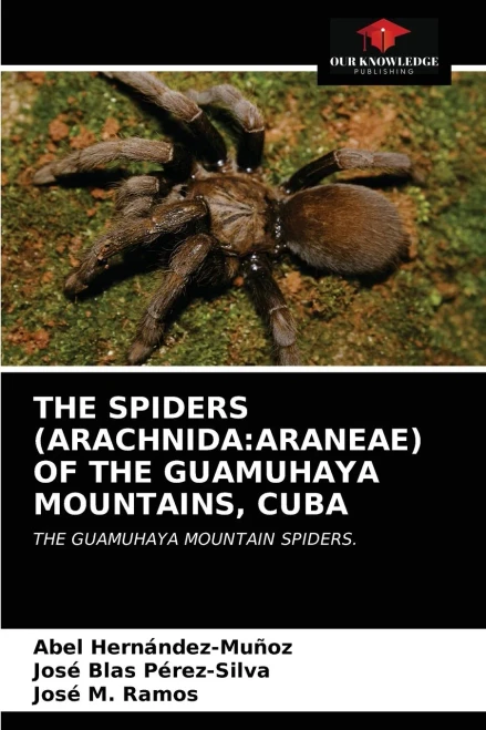THE SPIDERS (ARACHNIDA:ARANEAE) OF THE GUAMUHAYA MOUNTAINS, CUBA: THE GUAMUHAYA MOUNTAIN SPIDERS.