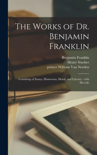 The Works Of Dr. Benjamin Franklin: Consisting Of Essays, Humorous, Moral, And Literary: With His Life