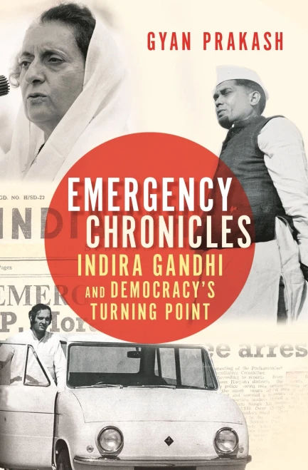 Emergency Chronicles: Indira Gandhi And Democracy'S Turning Point