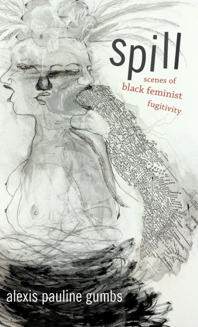 Spill: Scenes Of Black Feminist Fugitivity