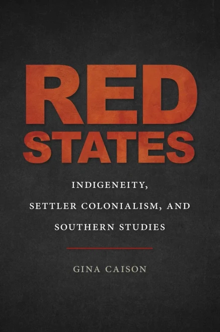 Red States: Indigeneity, Settler Colonialism, And Southern Studies (The New Southern Studies Ser.)