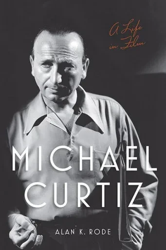 Michael Curtiz: A Life In Film (Screen Classics)