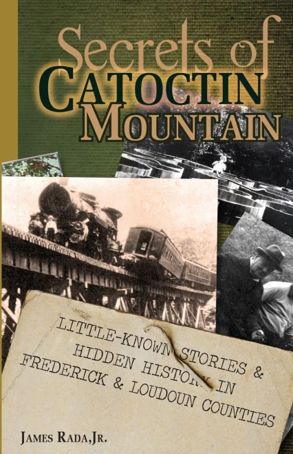 Secrets Of Catoctin Mountain: Little-Known Stories & Hidden History Of Frederick & Loudoun Counties