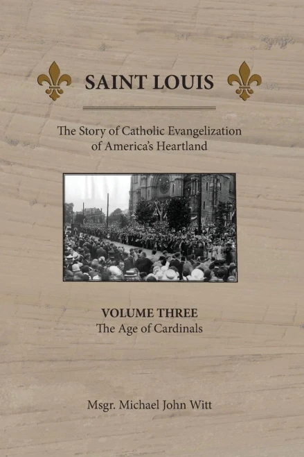 Saint Louis: The Story Of Catholic Evangelization Of America'S Heartland: Vol 3: The Age Of Cardinals