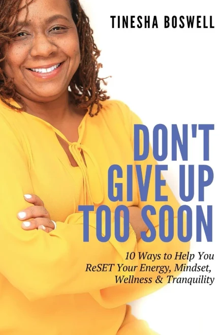 Don'T Give Up Too Soon: 10 Ways To Help You Reset Your Energy, Mindset, Wellness & Tranquility