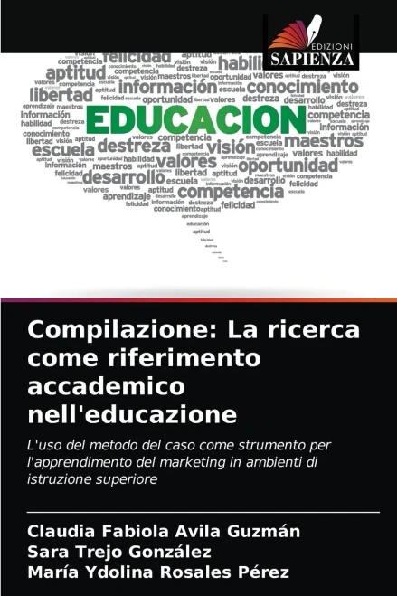 Compilazione: La ricerca come riferimento accademico nell'educazione: L'uso del metodo del caso come strumento per l'apprendimento del marketing in ambienti di istruzione superiore (Italian Edition)