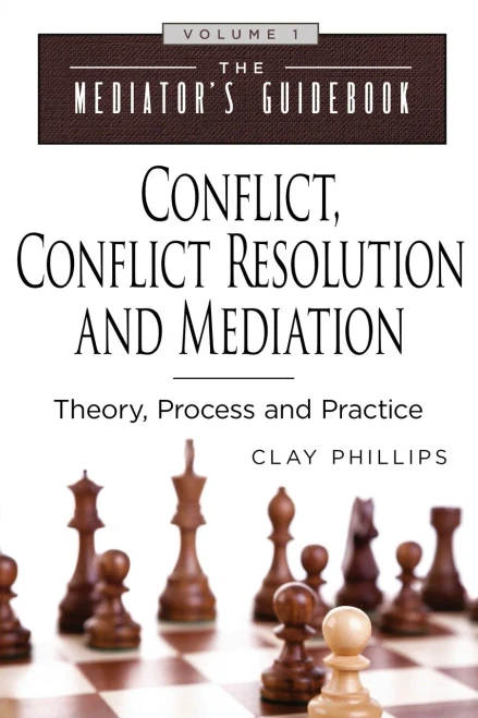 Conflict, Conflict Resolution And Mediation: Theory, Process And Practice (The Mediator'S Guidebook)
