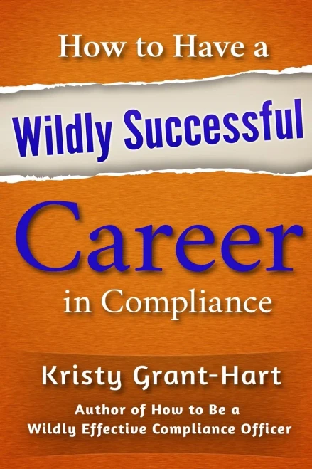 How To Have A Wildly Successful Career In Compliance