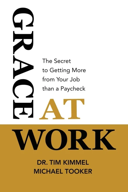 Grace At Work: The Secret To Getting More From Your Job Than A Paycheck