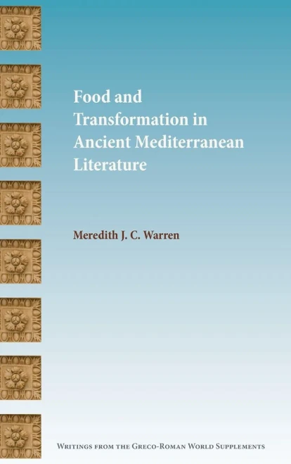 Food And Transformation In Ancient Mediterranean Literature (Writings From The Greco-Roman World Supplement)