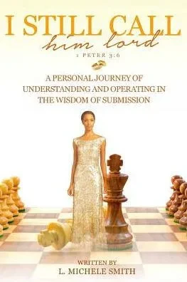 I Still Call Him Lord: A Personal Journey Of Understanding And Operating In The Wisdom Of Submission