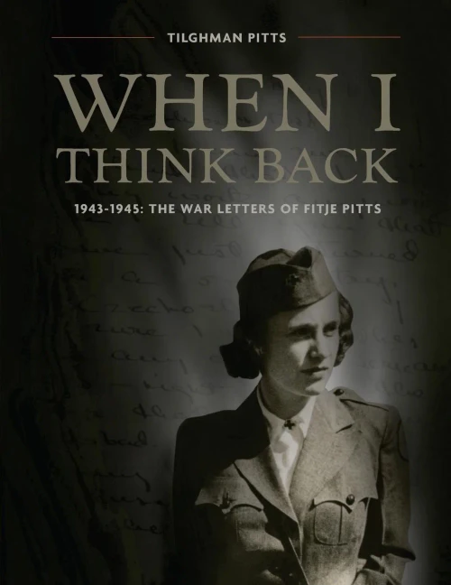 When I Think Back: The War Letters Of Fitje Pitts: 1943-1945
