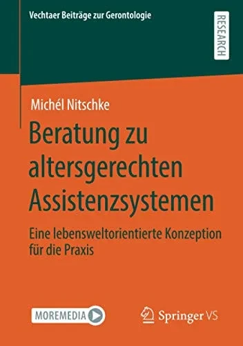 Beratung zu altersgerechten Assistenzsystemen: Eine lebensweltorientierte Konzeption für die Praxis (Vechtaer Beiträge zur Gerontologie) (German Edition)