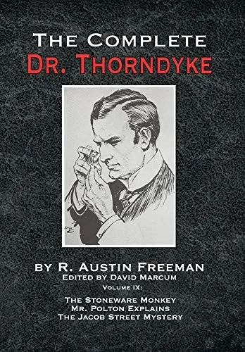 The Complete Dr. Thorndyke - Volume IX: The Stoneware Monkey Mr. Polton Explains and The Jacob Street Mystery - Hardcover