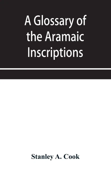 A glossary of the Aramaic Inscriptions