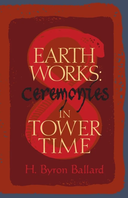 Earth Works: Ceremonies In Tower Time