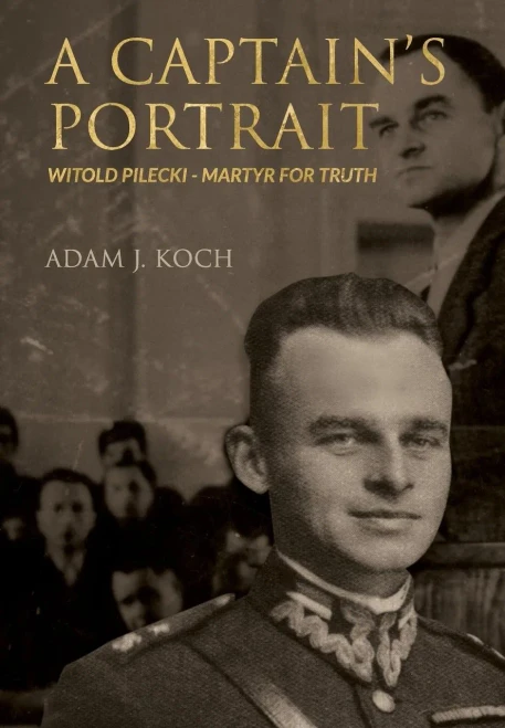 A Captain'S Portrait: Witold Pilecki - Martyr For Truth