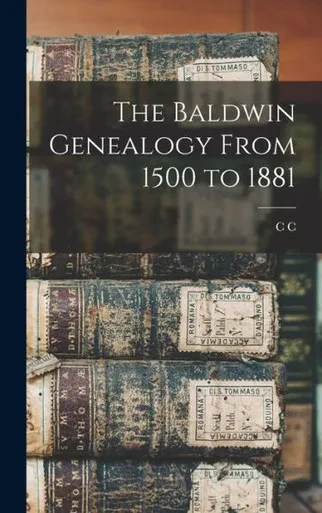 The Baldwin Genealogy From 1500 to 1881