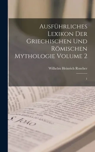 Ausf?hrliches Lexikon der griechischen und r?ischen Mythologie Volume 2: 1 (German Edition)