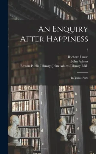 An Enquiry After Happiness: in Three Parts; 3