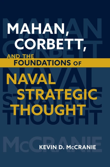 Mahan, Corbett, and the Foundations of Naval Strategic Thought (Studies in Naval History and Sea Power)