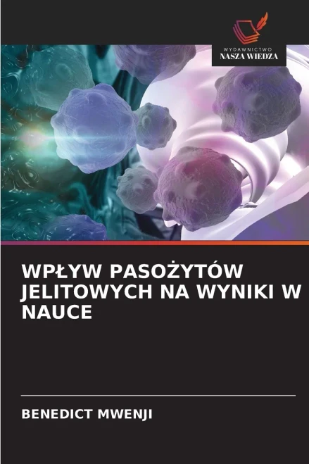 WPŁYW PASOŻYTÓW JELITOWYCH NA WYNIKI W NAUCE (Polish Edition)