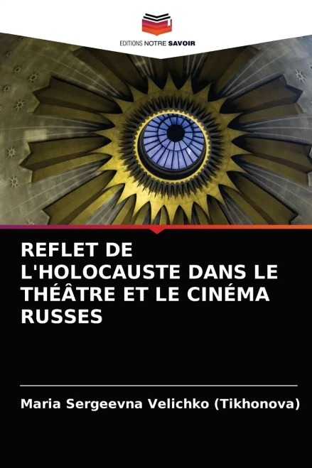 Reflet de l'Holocauste Dans Le Théâtre Et Le Cinéma Russes (French Edition)