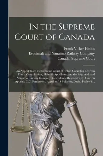 In the Supreme Court of Canada [microform]: on Appeal From the Supreme Court of British Columbia Between Frank Vicker Hobbs, Plaintiff (appellant), ... (respondents): Case on Appeal: C.C....