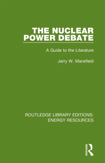The Nuclear Power Debate: A Guide to the Literature (Routledge Library Editions: Energy Resources)