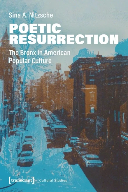 Poetic Resurrection: The Bronx in American Popular Culture (Cultural Studies)