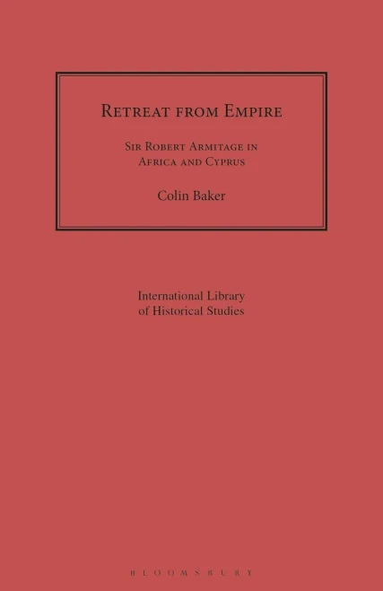 Retreat from Empire: Sir Robert Armitage in Africa and Cyprus (Geographers)