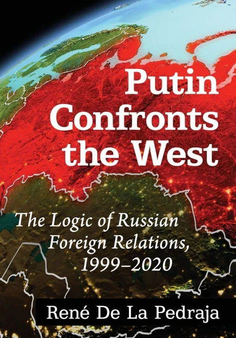 Putin Confronts the West: The Logic of Russian Foreign Relations, 1999-2020