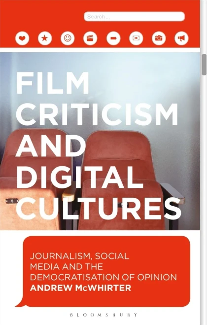 Film Criticism and Digital Cultures: Journalism, Social Media and the Democratization of Opinion