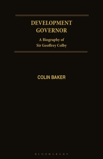 Development Governor: Sir Geoffrey Colby - A Biography (Geographers)