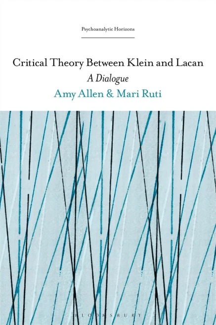 Critical Theory Between Klein and Lacan: A Dialogue (Psychoanalytic Horizons)