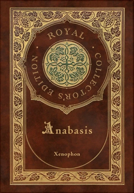 Anabasis: The Persian Expedition (Royal Collector's Edition) (Annotated) (Case Laminate Hardcover with Jacket)