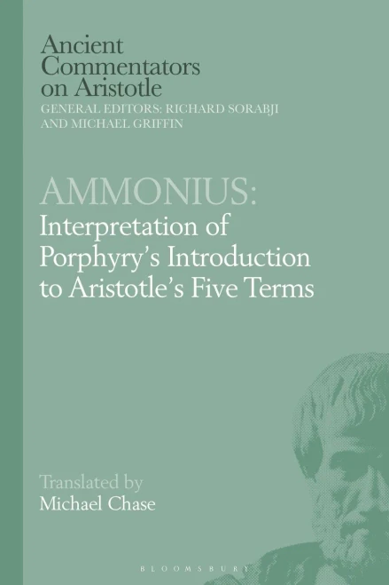 Ammonius: Interpretation of Porphyry’s Introduction to Aristotle’s Five Terms (Ancient Commentators on Aristotle)