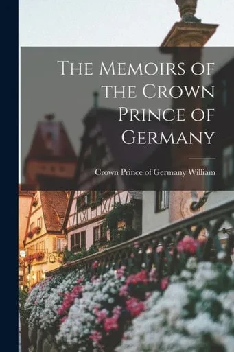 The Memoirs of the Crown Prince of Germany