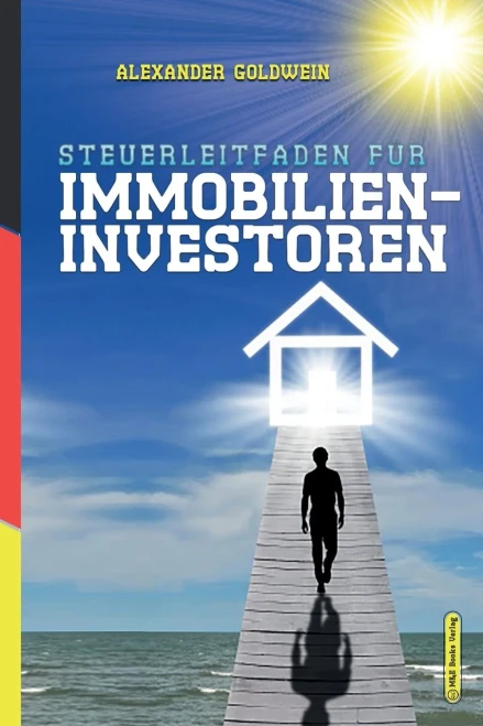 Steuerleitfaden für Immobilieninvestoren: Der ultimative Steuerratgeber für Privatinvestitionen in Wohnimmobilien (German Edition)